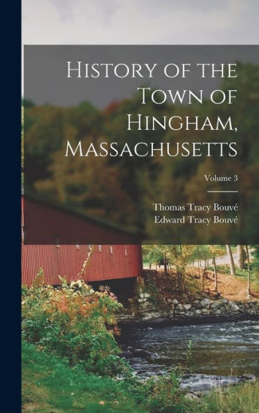 History Of The Town Of Hingham, Massachusetts; Volume 3