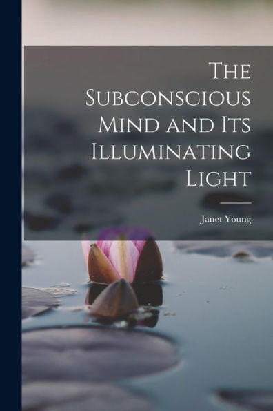 The Subconscious Mind And Its Illuminating Light