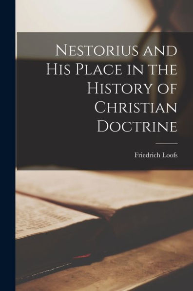 Nestorius And His Place In The History Of Christian Doctrine
