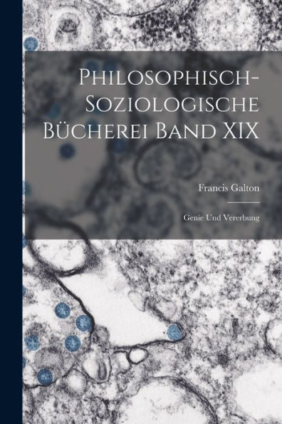 Philosophisch-Soziologische Bücherei Band Xix: Genie Und Vererbung (German Edition)