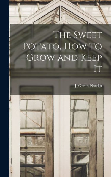 The Sweet Potato, How To Grow And Keep It