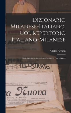 Dizionario Milanese-Italiano, Col Repertorio Italiano-Milanese: Premiato Nel Concorso Governativo Del 1890-93