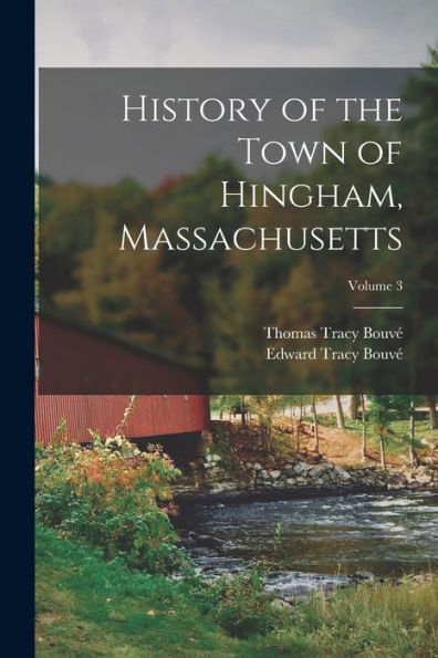 History Of The Town Of Hingham, Massachusetts; Volume 3