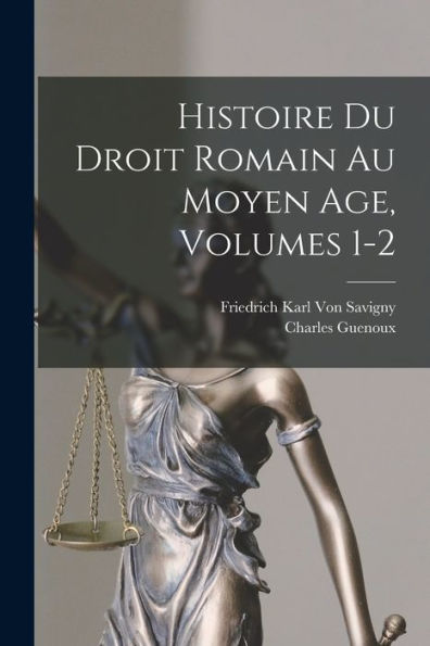 Histoire Du Droit Romain Au Moyen Age, Volumes 1-2 (French Edition)