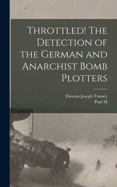Throttled! The Detection Of The German And Anarchist Bomb Plotters