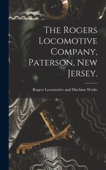 The Rogers Locomotive Company, Paterson, New Jersey.