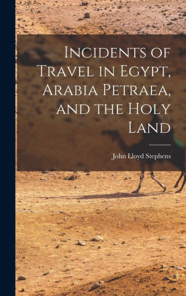 Incidents Of Travel In Egypt, Arabia Petraea, And The Holy Land