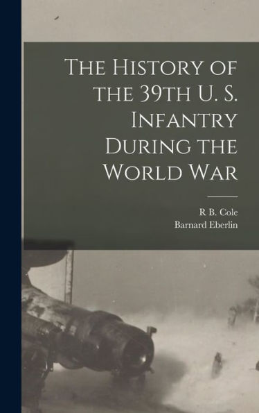 The History Of The 39Th U. S. Infantry During The World War