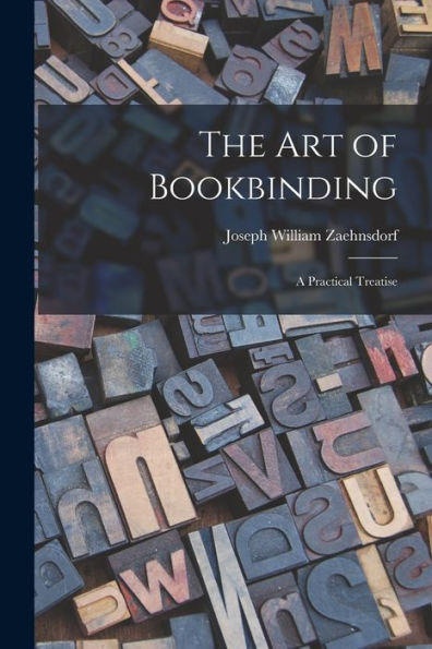 The Art Of Bookbinding: A Practical Treatise