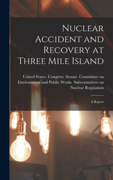 Nuclear Accident And Recovery At Three Mile Island: A Report