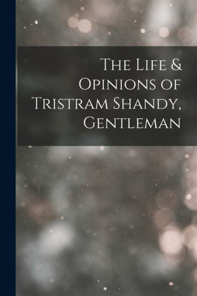 The Life & Opinions Of Tristram Shandy, Gentleman