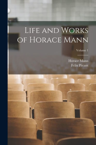 Life And Works Of Horace Mann; Volume 1