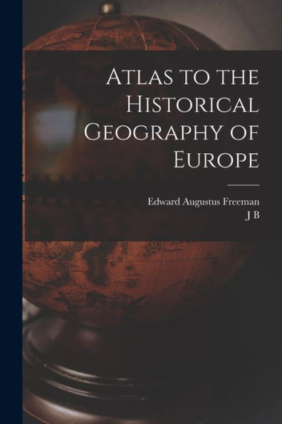 Atlas To The Historical Geography Of Europe