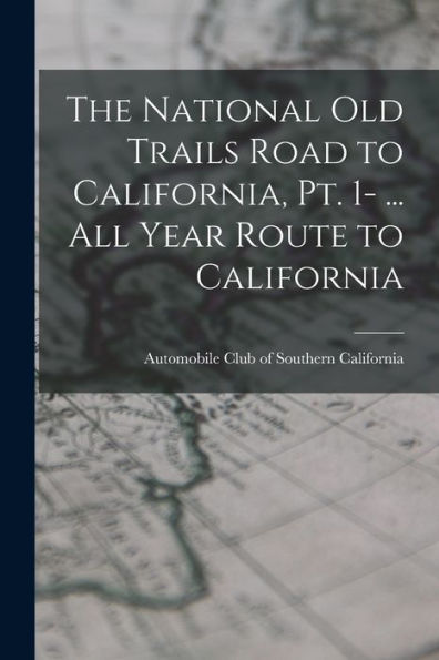 The National Old Trails Road To California, Pt. 1- ... All Year Route To California