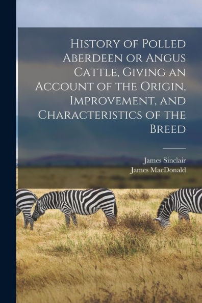 History Of Polled Aberdeen Or Angus Cattle, Giving An Account Of The Origin, Improvement, And Characteristics Of The Breed