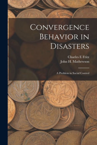 Convergence Behavior In Disasters; A Problem In Social Control