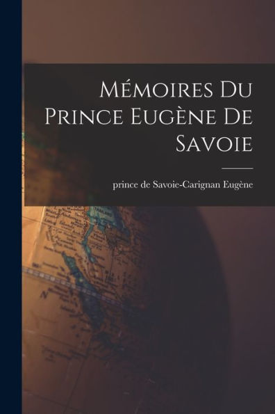 Mémoires Du Prince Eugène De Savoie (French Edition)