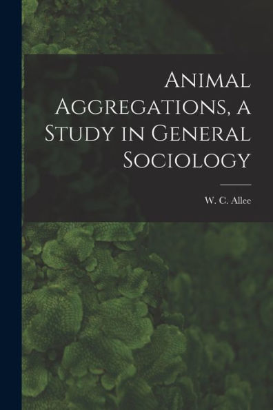 Animal Aggregations, A Study In General Sociology