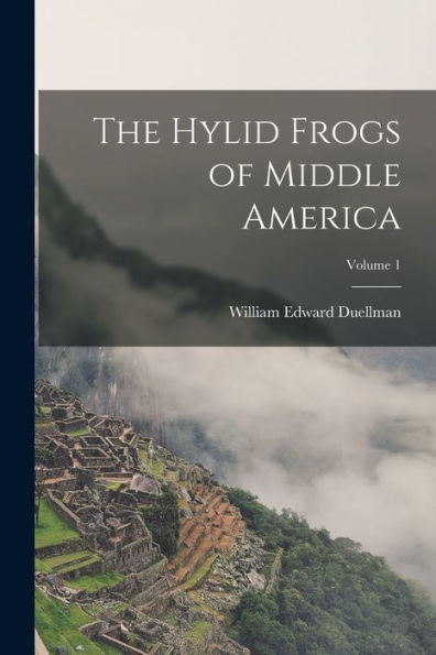 The Hylid Frogs Of Middle America; Volume 1