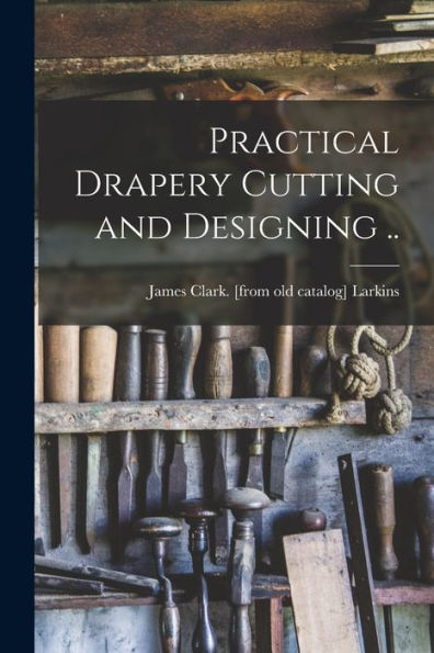 Practical Drapery Cutting And Designing ..