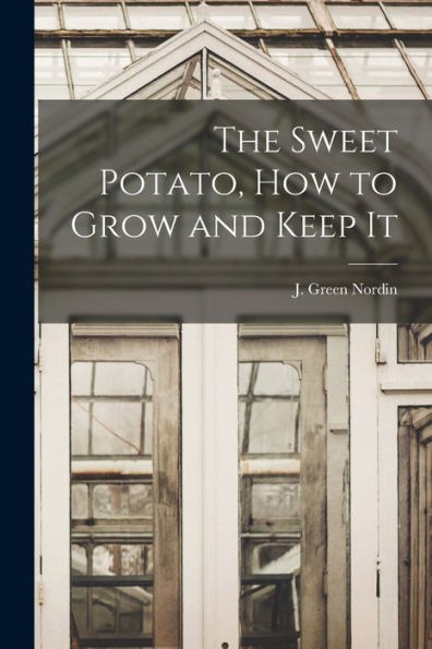 The Sweet Potato, How To Grow And Keep It