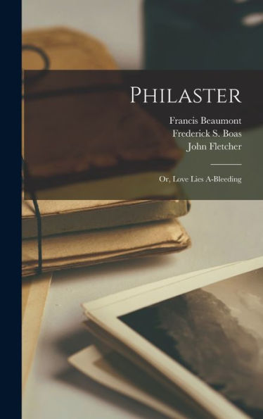 Philaster: Or, Love Lies A-Bleeding