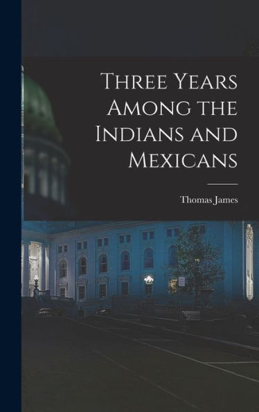 Three Years Among The Indians And Mexicans
