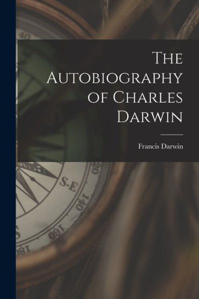 The Autobiography Of Charles Darwin