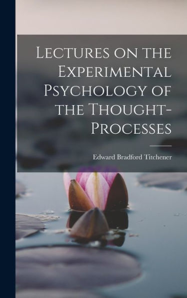 Lectures On The Experimental Psychology Of The Thought-Processes