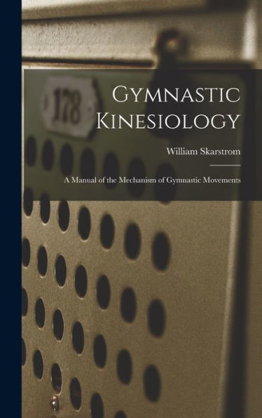 Gymnastic Kinesiology; A Manual Of The Mechanism Of Gymnastic Movements