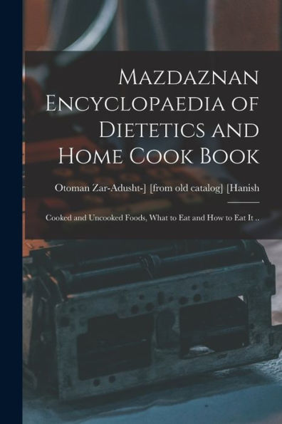 Mazdaznan Encyclopaedia Of Dietetics And Home Cook Book; Cooked And Uncooked Foods, What To Eat And How To Eat It ..