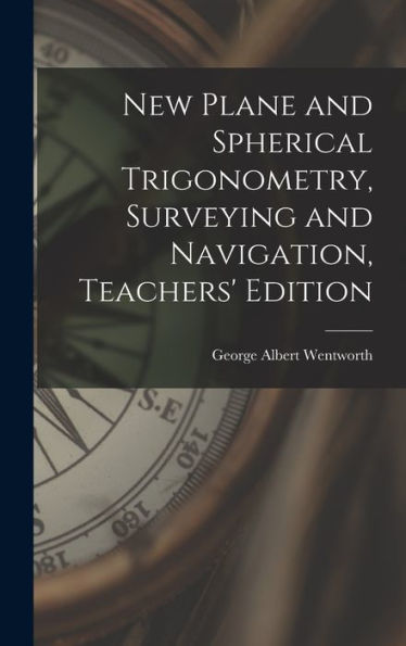 New Plane And Spherical Trigonometry, Surveying And Navigation, Teachers' Edition