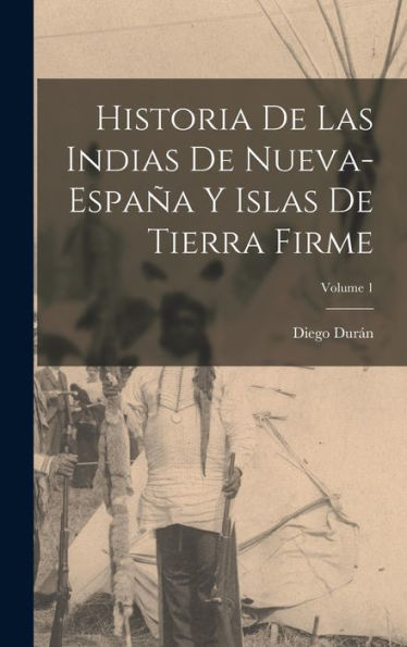 Historia De Las Indias De Nueva-España Y Islas De Tierra Firme; Volume 1 (Spanish Edition)