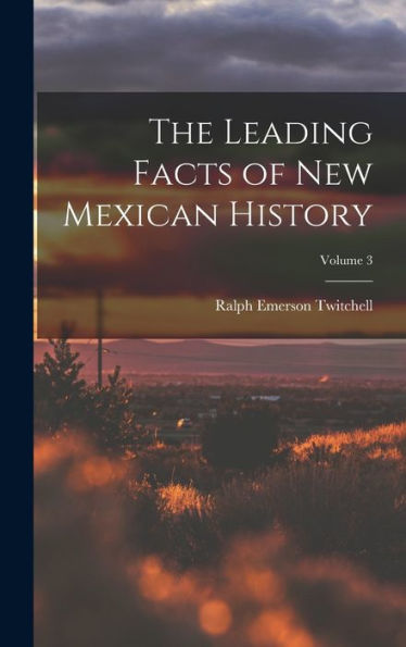 The Leading Facts Of New Mexican History; Volume 3