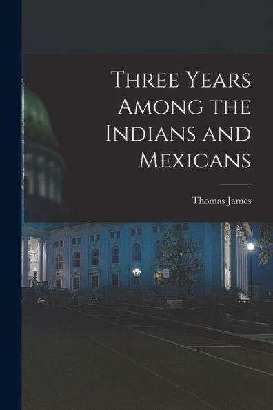 Three Years Among The Indians And Mexicans