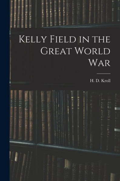 Kelly Field In The Great World War