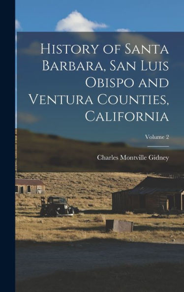 History Of Santa Barbara, San Luis Obispo And Ventura Counties, California; Volume 2