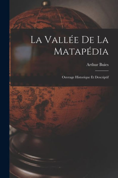 La Vallée De La Matapédia: Ouvrage Historique Et Descriptif (French Edition)