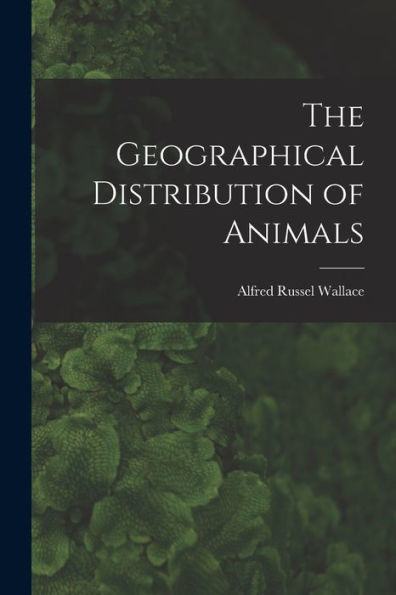 The Geographical Distribution Of Animals