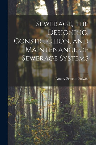 Sewerage, The Designing, Construction, And Maintenance Of Sewerage Systems