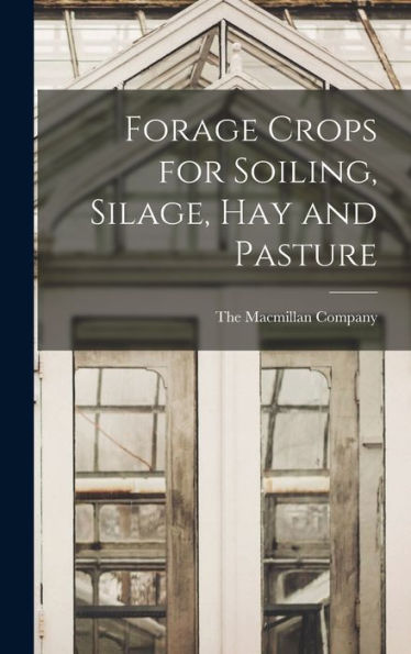 Forage Crops For Soiling, Silage, Hay And Pasture