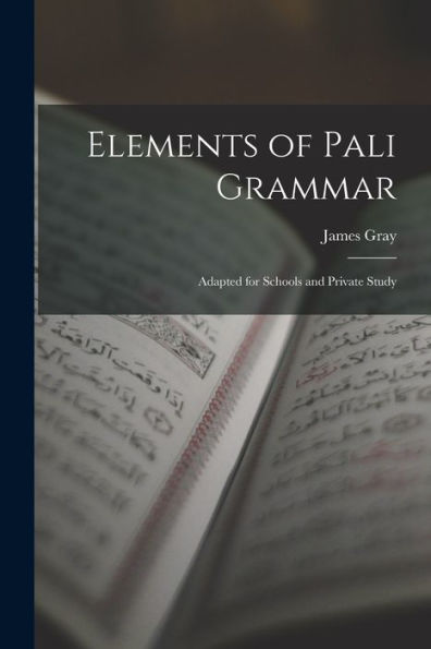 Elements Of Pali Grammar: Adapted For Schools And Private Study