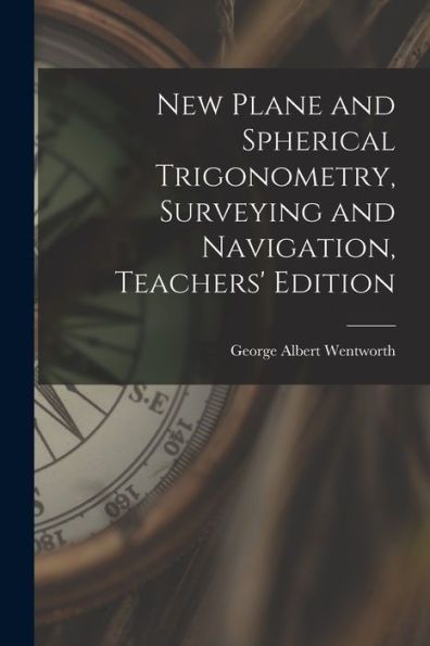 New Plane And Spherical Trigonometry, Surveying And Navigation, Teachers' Edition