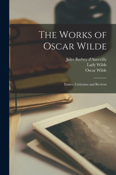The Works Of Oscar Wilde: Essays, Criticisms And Reviews