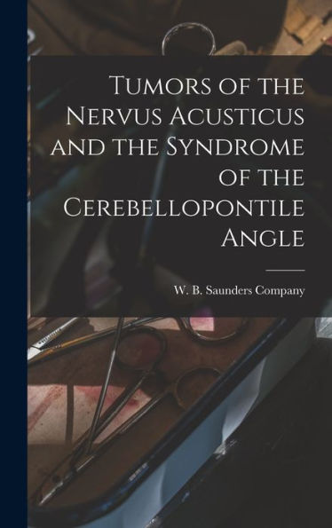 Tumors Of The Nervus Acusticus And The Syndrome Of The Cerebellopontile Angle
