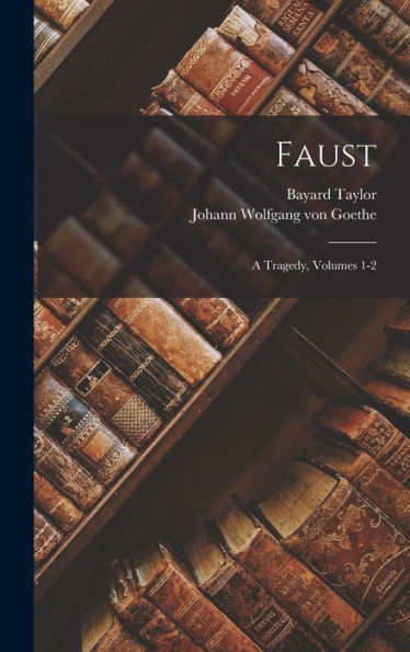 Faust: A Tragedy, Volumes 1-2