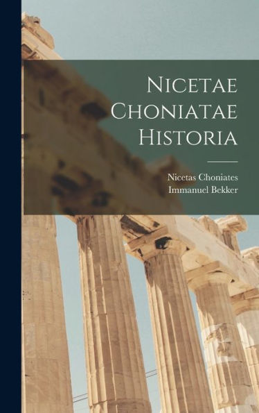 Nicetae Choniatae Historia (Ancient Greek Edition)