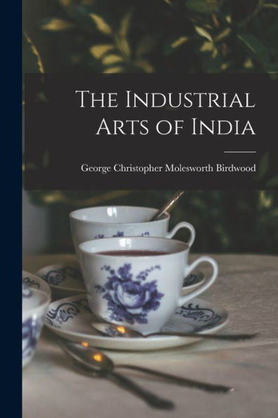 The Industrial Arts Of India