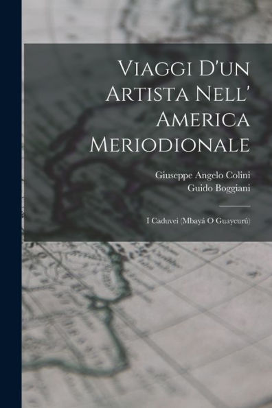 Viaggi D'Un Artista Nell' America Meriodionale: I Caduvei (Mbayá O Guaycurú) (Italian Edition)