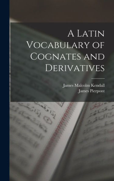 A Latin Vocabulary Of Cognates And Derivatives